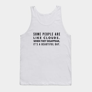 Some People Are Like Clouds When They Disappear, It's A Beautiful Day - Funny Sayings Tank Top